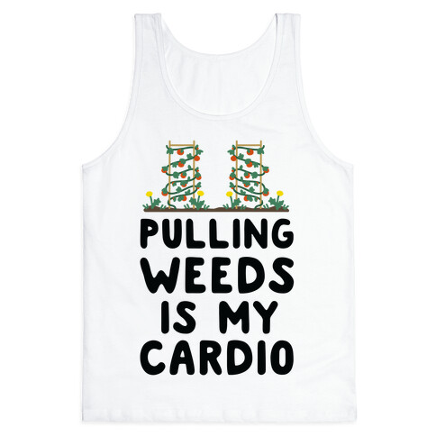 Pulling Weeds Is My Cardio Tank Top