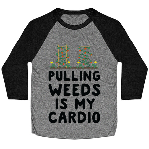 Pulling Weeds Is My Cardio Baseball Tee