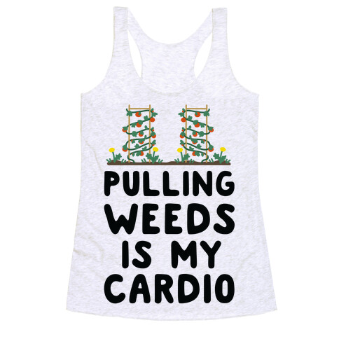 Pulling Weeds Is My Cardio Racerback Tank Top