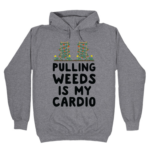 Pulling Weeds Is My Cardio Hooded Sweatshirt