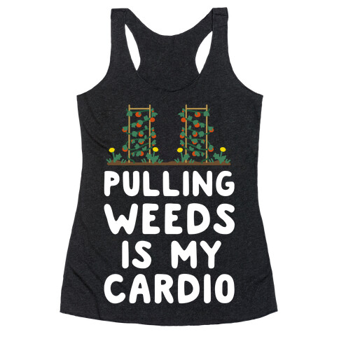 Pulling Weeds Is My Cardio Racerback Tank Top