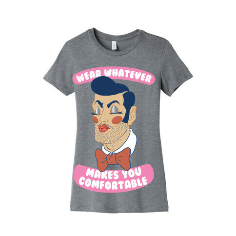 Wear Whatever Makes You Comfortable Womens T-Shirt
