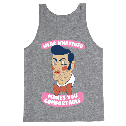 Wear Whatever Makes You Comfortable Tank Top