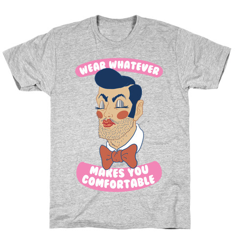 Wear Whatever Makes You Comfortable T-Shirt