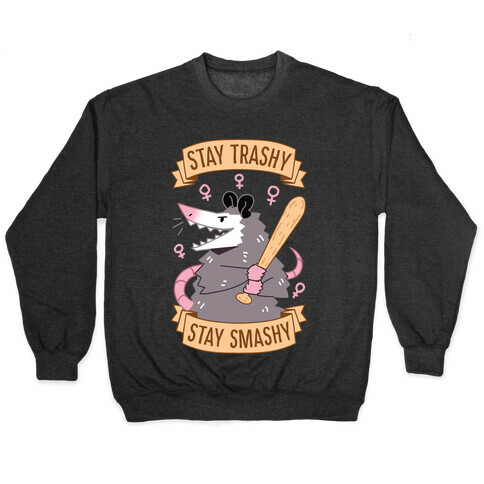 Stay Trashy, Stay Smashy Pullover