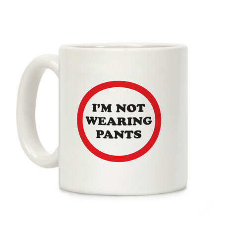 I'm Not Wearing Pants Coffee Mug