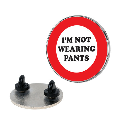 I'm Not Wearing Pants Pin