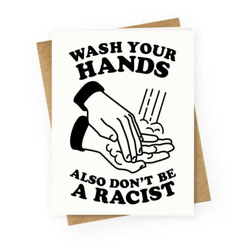 Wash Your Hands, Also Don't Be A Racist  Greeting Card