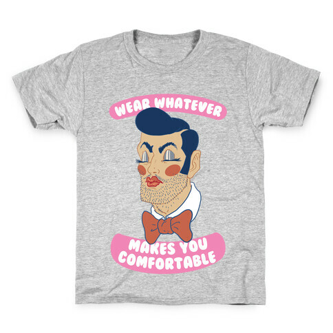 Wear Whatever Makes You Comfortable Kids T-Shirt
