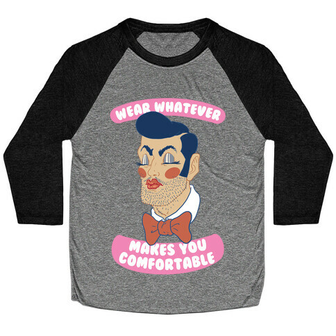 Wear Whatever Makes You Comfortable Baseball Tee