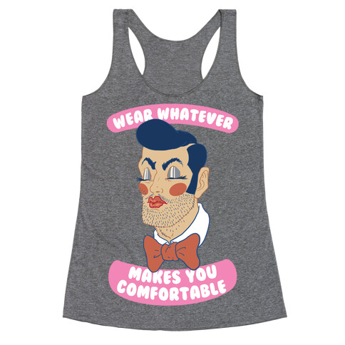 Wear Whatever Makes You Comfortable Racerback Tank Top