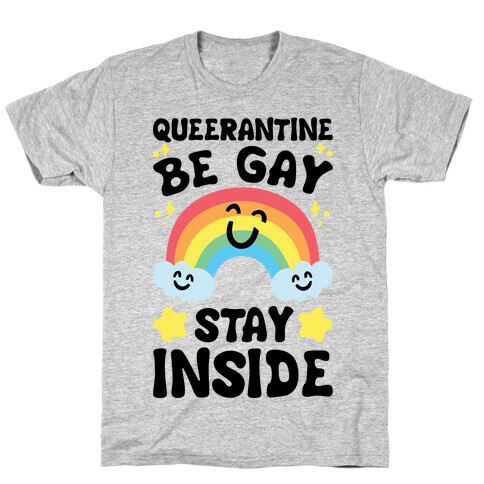 Queerantine Be Gay Stay Inside T-Shirt