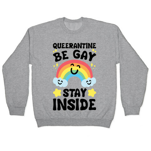 Queerantine Be Gay Stay Inside Pullover