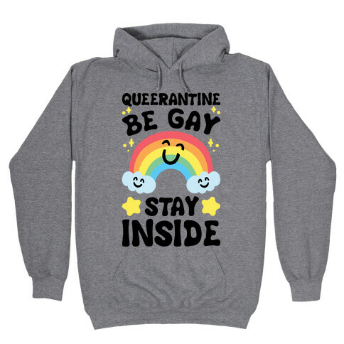 Queerantine Be Gay Stay Inside Hooded Sweatshirt