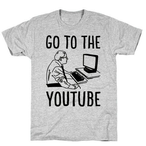 Go To The Youtube T-Shirt