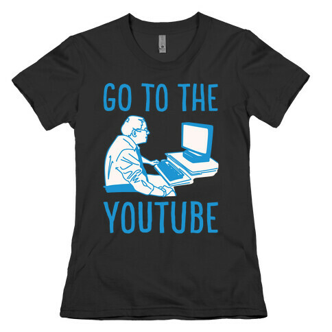 Go To The Youtube White Print Womens T-Shirt