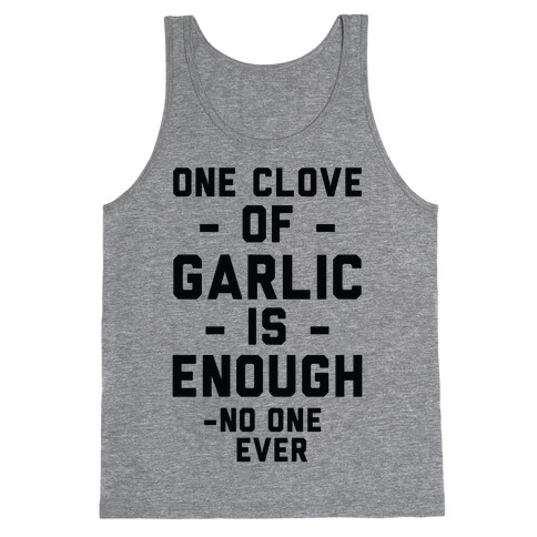 One Clove of Garlic is Enough - No One Ever Tank Top