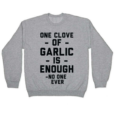 One Clove of Garlic is Enough - No One Ever Pullover