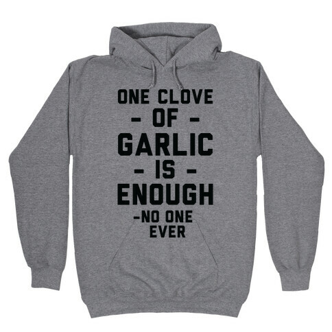 One Clove of Garlic is Enough - No One Ever Hooded Sweatshirt