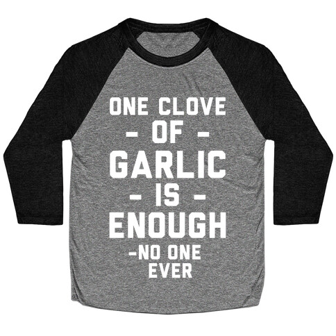 One Clove of Garlic is Enough - No One Ever Baseball Tee
