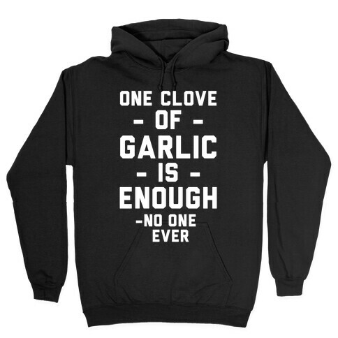 One Clove of Garlic is Enough - No One Ever Hooded Sweatshirt
