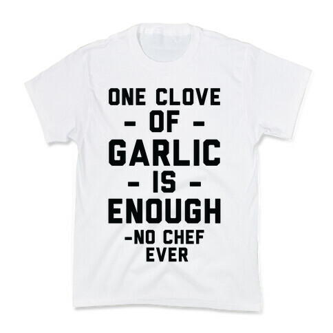 One Clove of Garlic is Enough - No Chef Ever Kids T-Shirt