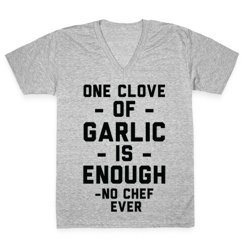 One Clove of Garlic is Enough - No Chef Ever V-Neck Tee Shirt