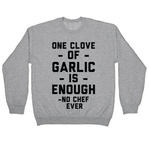 One Clove of Garlic is Enough - No Chef Ever Pullover