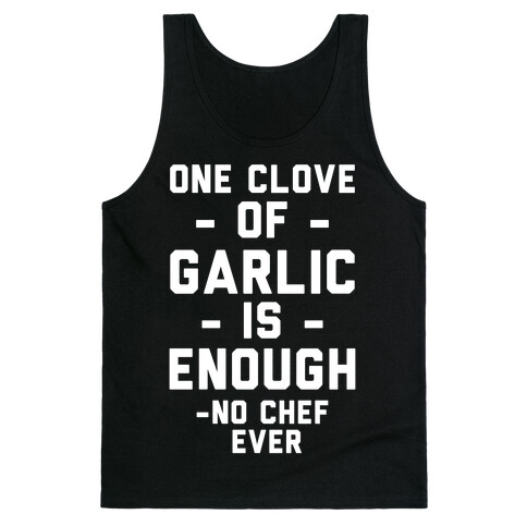 One Clove of Garlic is Enough - No Chef Ever Tank Top