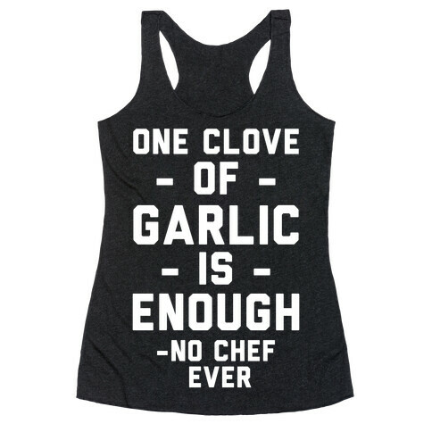 One Clove of Garlic is Enough - No Chef Ever Racerback Tank Top