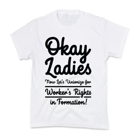 Okay Ladies Now Let's Unionize for Worker's Rights in Formation Kids T-Shirt