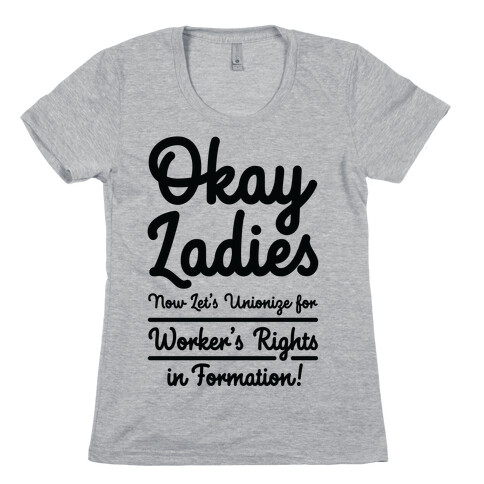Okay Ladies Now Let's Unionize for Worker's Rights in Formation Womens T-Shirt