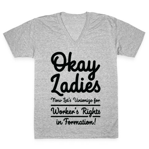Okay Ladies Now Let's Unionize for Worker's Rights in Formation V-Neck Tee Shirt