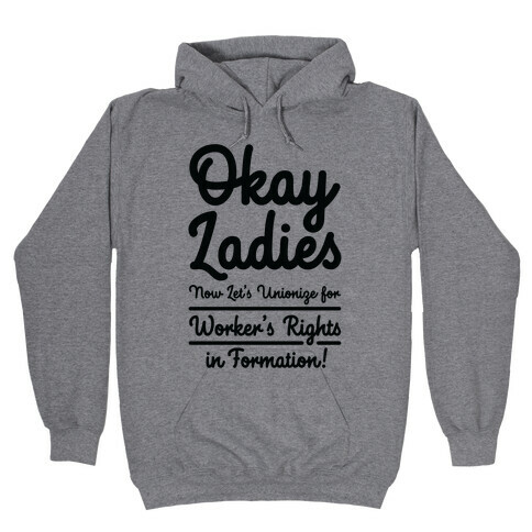 Okay Ladies Now Let's Unionize for Worker's Rights in Formation Hooded Sweatshirt