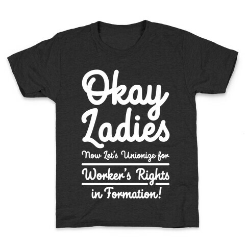 Okay Ladies Now Let's Unionize for Worker's Rights in Formation Kids T-Shirt