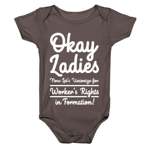 Okay Ladies Now Let's Unionize for Worker's Rights in Formation Baby One-Piece