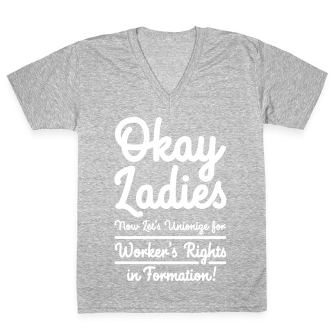 Okay Ladies Now Let's Unionize for Worker's Rights in Formation V-Neck Tee Shirt