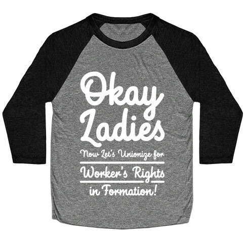 Okay Ladies Now Let's Unionize for Worker's Rights in Formation Baseball Tee