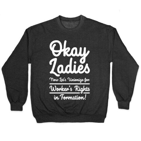 Okay Ladies Now Let's Unionize for Worker's Rights in Formation Pullover