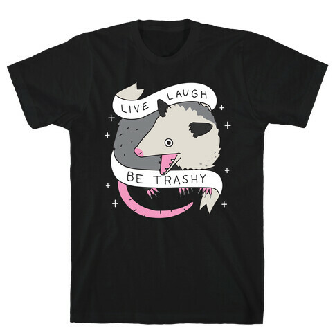 Live, Laugh, Be Trashy Opossum T-Shirt