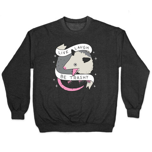 Live, Laugh, Be Trashy Opossum Pullover