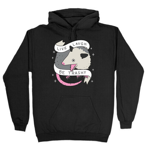 Live, Laugh, Be Trashy Opossum Hooded Sweatshirt