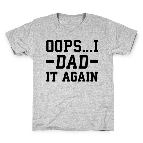 Oops...I Dad It Again Kids T-Shirt