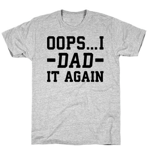 Oops...I Dad It Again T-Shirt