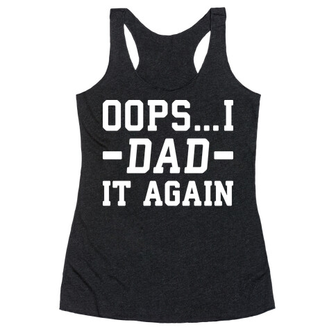 Oops...I Dad It Again Racerback Tank Top