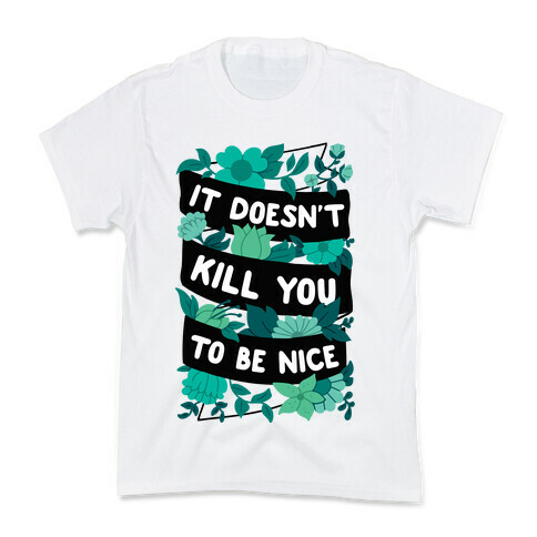 It Doesn't Kill You To Be Nice Kids T-Shirt