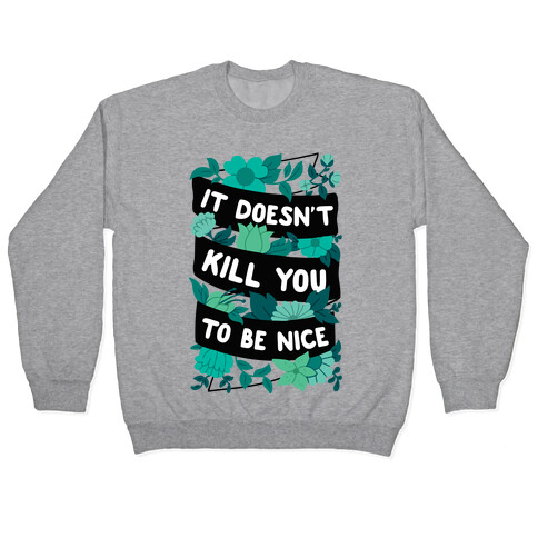 It Doesn't Kill You To Be Nice Pullover