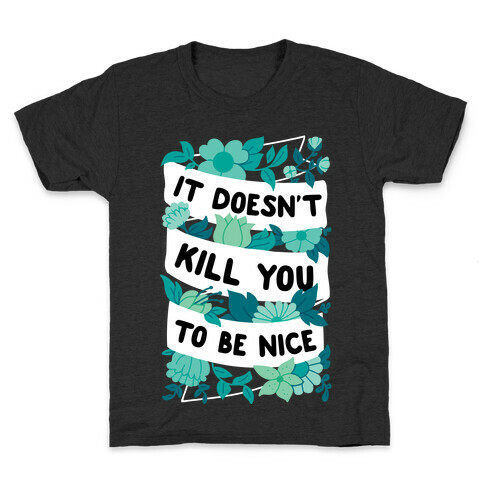 It Doesn't Kill You To Be Nice Kids T-Shirt