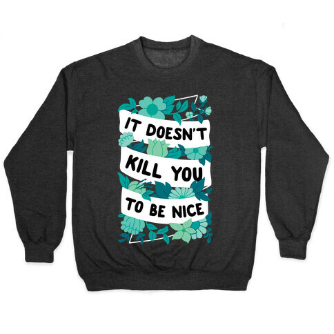 It Doesn't Kill You To Be Nice Pullover