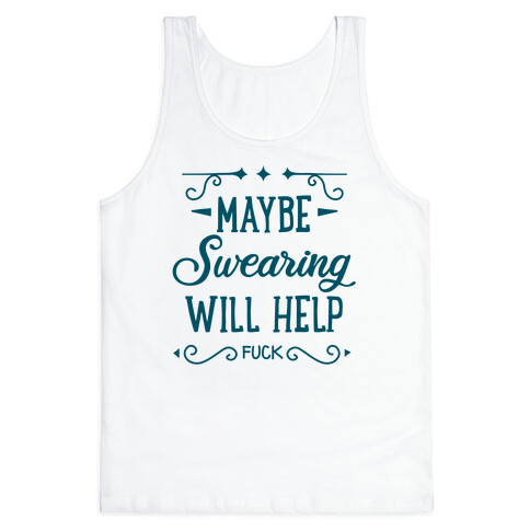 Maybe Swearing Will Help Tank Top